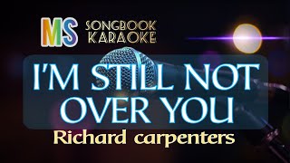 I&#39;M STILL NOT OVER YOU   RICHARD CARPENTERS KARAOKE