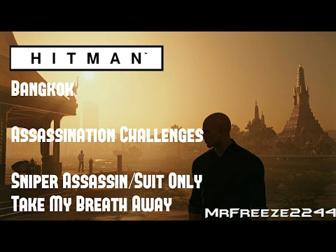HITMAN - Bangkok - Sniper Assassin/Suit Only & Take My Breath Away - Challenges