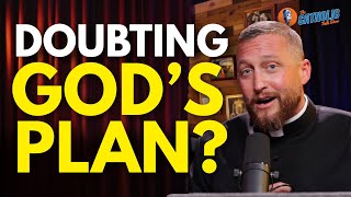 Doubting God's Plan? | The Catholic Talk Show
