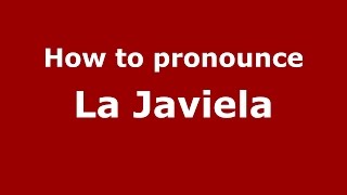 How to pronounce La Javiela