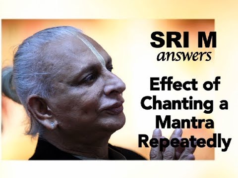 Sri M - (Short Video) - "How does chanting a mantra repeatedly, produce any effect?"