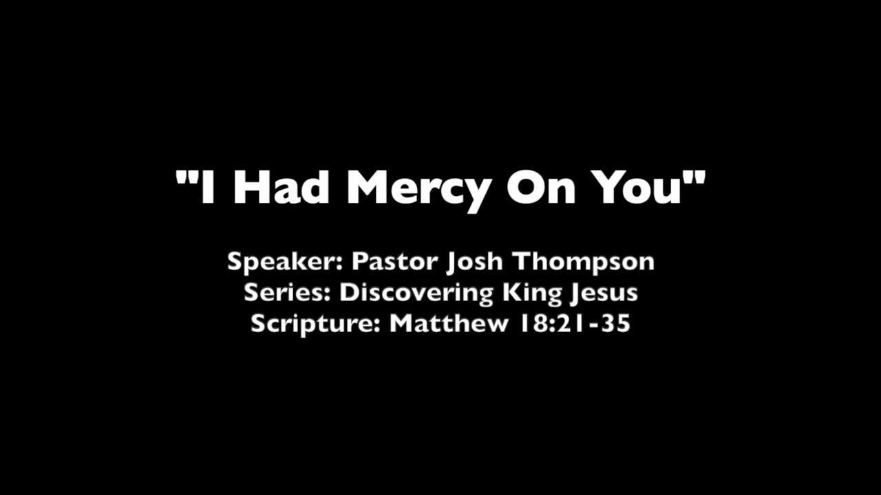 I Had Mercy On You - Matthew 18:21-35