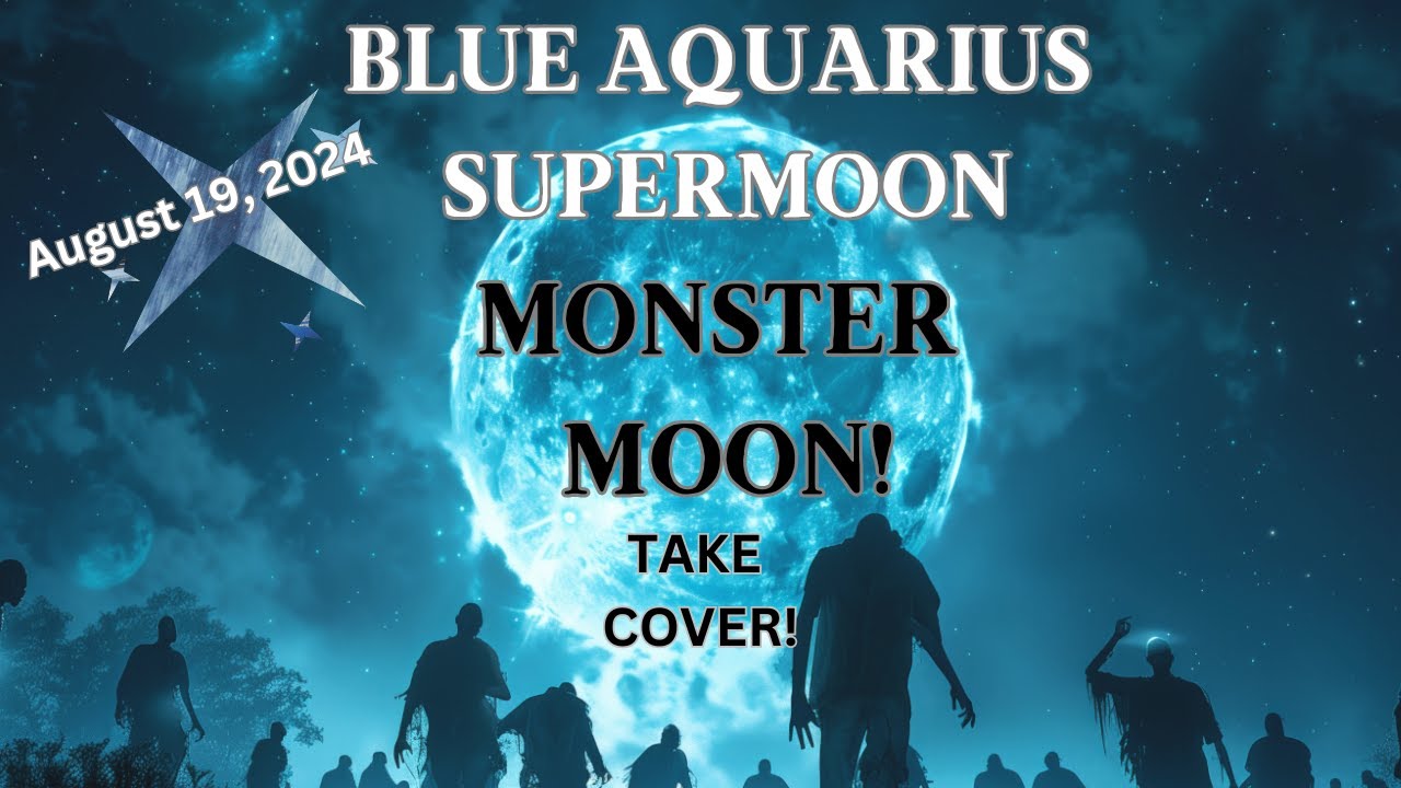 MONSTER MOON! Blue Aquarius Supermoon! August 19, 2024 (TAKE COVER!) [Astrology Horoscope Forecast]