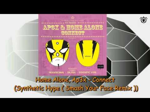 Home Alone, Ap3x - Connect (Synthetic Hype - Smash Your Face Remix)