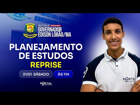 CONCURSO GOVERNADOR EDISON LOBÃO/MA: PLANEJAMENTO DE ESTUDOS + LANÇAMENTO DO CURSO - reprise