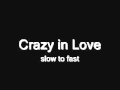 Beyonce-Crazy in Love (Slow to Fast) 