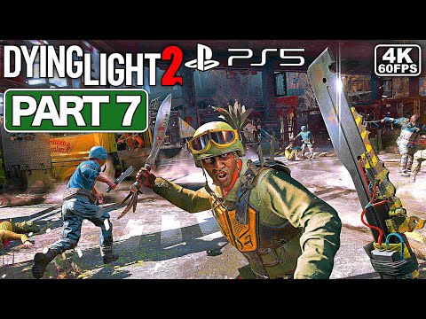 DYING LIGHT 2 Gameplay Walkthrough Part 7 [PS5 4K 60FPS] - No Commentary