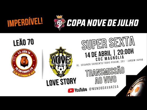 SUPER SEXTA - 11ª COPA NOVE DE JULHO - LEÃO 70 X LOVE STORY