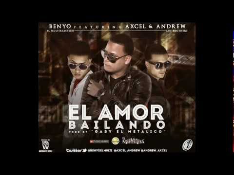 El Amor Bailando - Benyo El Multifazetico Ft. Axcel Y Andrew (ORIGINAL) 2012