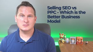 SEO vs PPC - What Service Is Best To Sell?