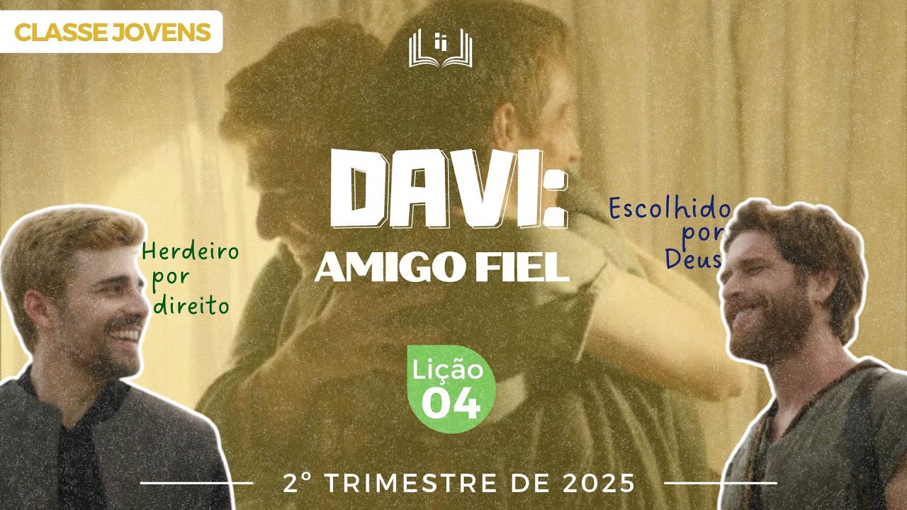 EBD Lição 04 - Jovens | Davi: Amigo Fiel  - 2ºTrimestre 2025