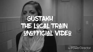 Gustakh - The Local Train (Unofficial video)