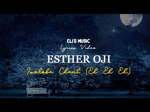 Esther Oji - Iwoloba (Eh Eh Eh) Chant | Lyrics Video
