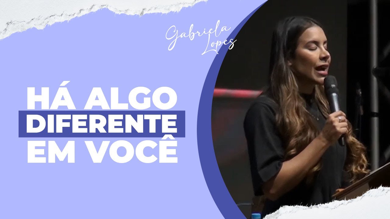 HÁ ALGO DIFERENTE EM VOCÊ - Gabriela Lopes #pregação