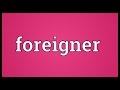Foreigner Meaning