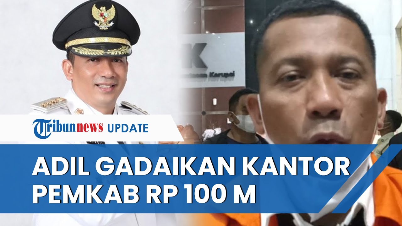 Tak Main-main, Selain Korupsi M Adil Juga Gadaikan Kantor Bupati ...