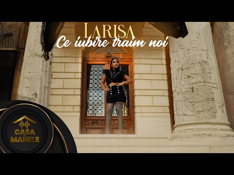 Larisa - Ce Iubire traim noi | Oficial Video | 2023