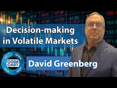 David Greenberg on Decision-making in Volatile Markets