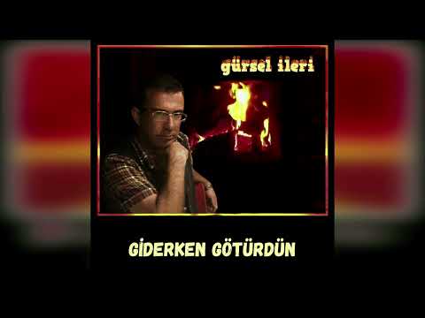 Gürsel İleri - Giderken Götürdün