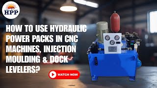 How to Use Hydraulic Power Packs in CNC Machines, Injection Moulding & Dock Levelers?
