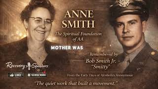 Bob Smith Jr. (“Smitty”) — Remembering Anne Smith | The Spiritual Mother of AA