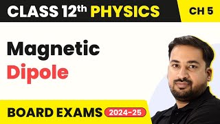 Magnetic Dipole - Magnetism and Matter | Class 12 Physics Chapter 5 (2023-24)