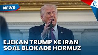 Donald Trump Ejek Iran soal Blokade Selat Hormuz: Mereka Rugi $500 Juta per Hari