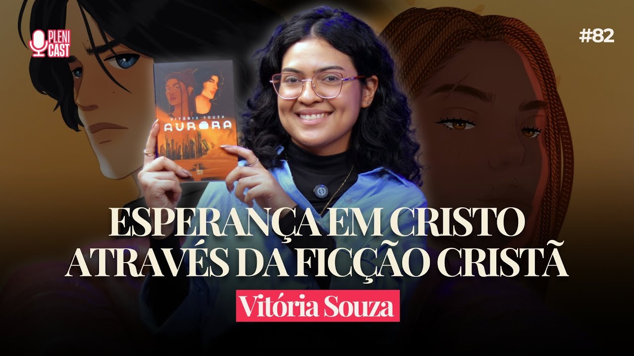 Esperança em Cristo através da Ficção Cristã com Vitória Souza #plenicast  #82