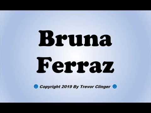 How To Pronounce Bruna Ferraz
