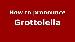 How to pronounce Grottolella