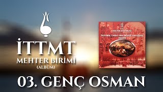 03. Genç Osman / İTTMT Mehter Birimi (Albüm)