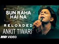 Download Sun Raha Hai Na Tu Reloaded By Ankit Tiwari T Series Mp3 Song