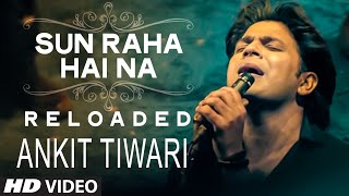 Sun Raha Hai Na Tu - Reloaded by  Ankit Tiwari  T-