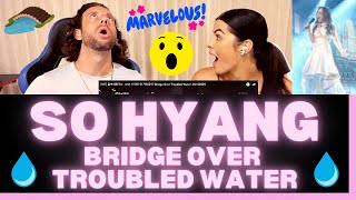 First Time Hearing So Hyang - Bridge Over Troubled Water Reaction - HER VOCAL ABILITY IS UNMATCHED!