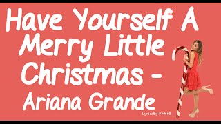 Have Yourself A Merry Little Christmas (With Lyrics) - Ariana Grande