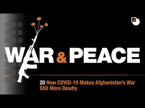 20. War & Peace Podcast: How COVID-19 Makes Afghanistan’s War Still More Deadly