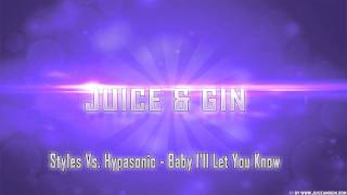 Styles Vs. Hypasonic - Baby I&#39;ll Let You Know (Juice &amp; Gin Bootleg)