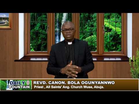 DAILY FOUNTAIN OF JULY 6, 2017.-Revd. Canon Bola Ogunyannwo