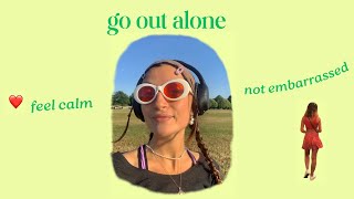 How to go out alone without feeling awkward or judged