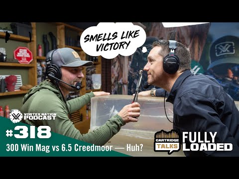 Ep. 318 | 300 Win Mag vs 6.5 Creedmoor — Huh?