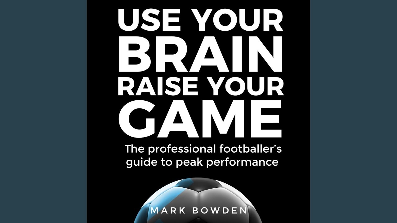 Chapter Six - Excelling.5 - Use Your Brain Raise Your Game