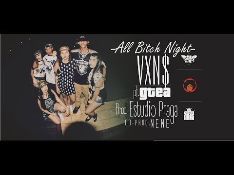 All Bitch Night - VXN$ pt. GTea [Prod. Estúdio Praga, Coprod. Nene]