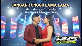 Download lagu JANGAN TUNGGU LAMA LAMA. AIRUL AZIZ Feat LAILA AYU. OM HKS DANGDUT INDONESIA mp3