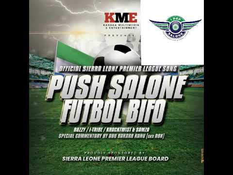 KME Presents Rozzy, I-Tribe, Krack Twist and Samza with ”Push Salone Futbol Bifo