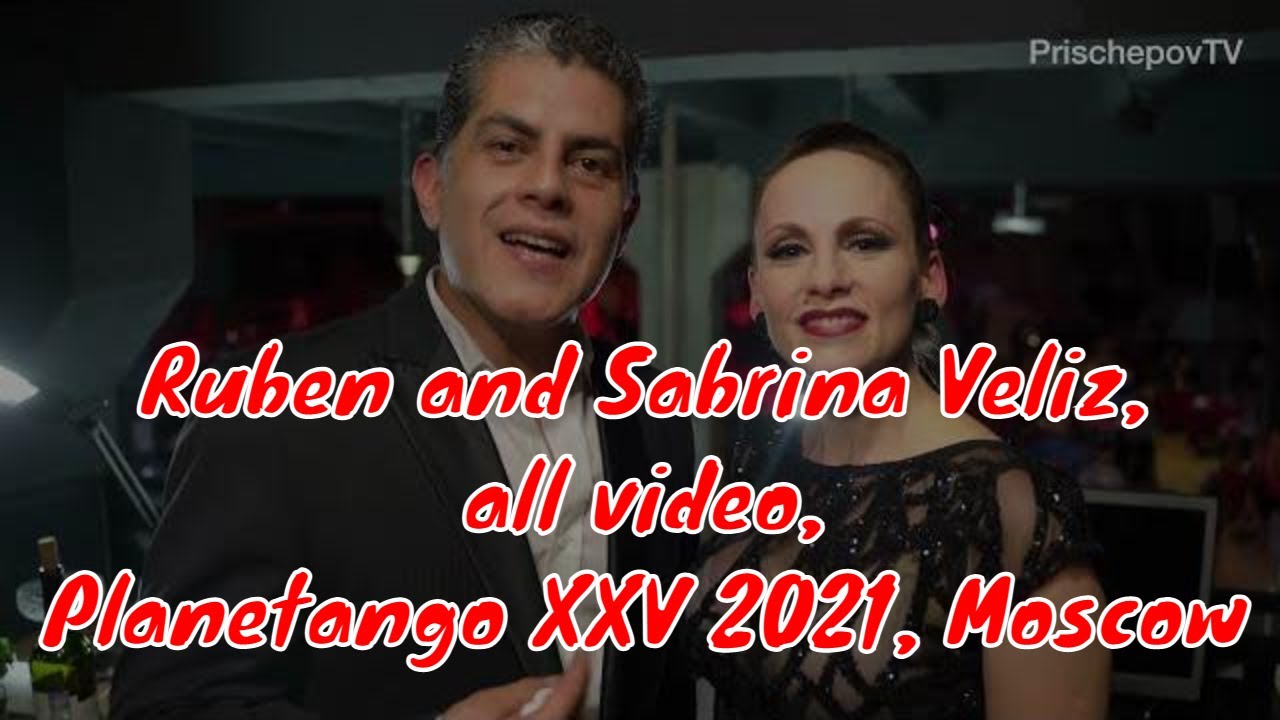 Ruben and Sabrina Veliz, all video, Planetango XXV 2021, Moscow