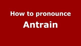 How to pronounce Antrain