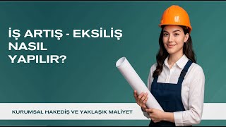 Bölüm 26– İş Artış-Eksiliş Nasıl Oluşturulur? (TBF) | Kurumsal Hakediş ve Yaklaş