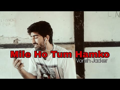 Mile ho tum hamko