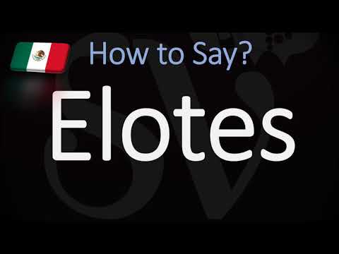 How to Pronounce Elotes? (CORRECTLY) Mexican Street Corn Pronunciation