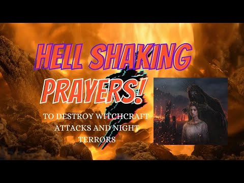 Hell Shaking Prayers to Destroy  Witchcraft Attacks & Night Terrors